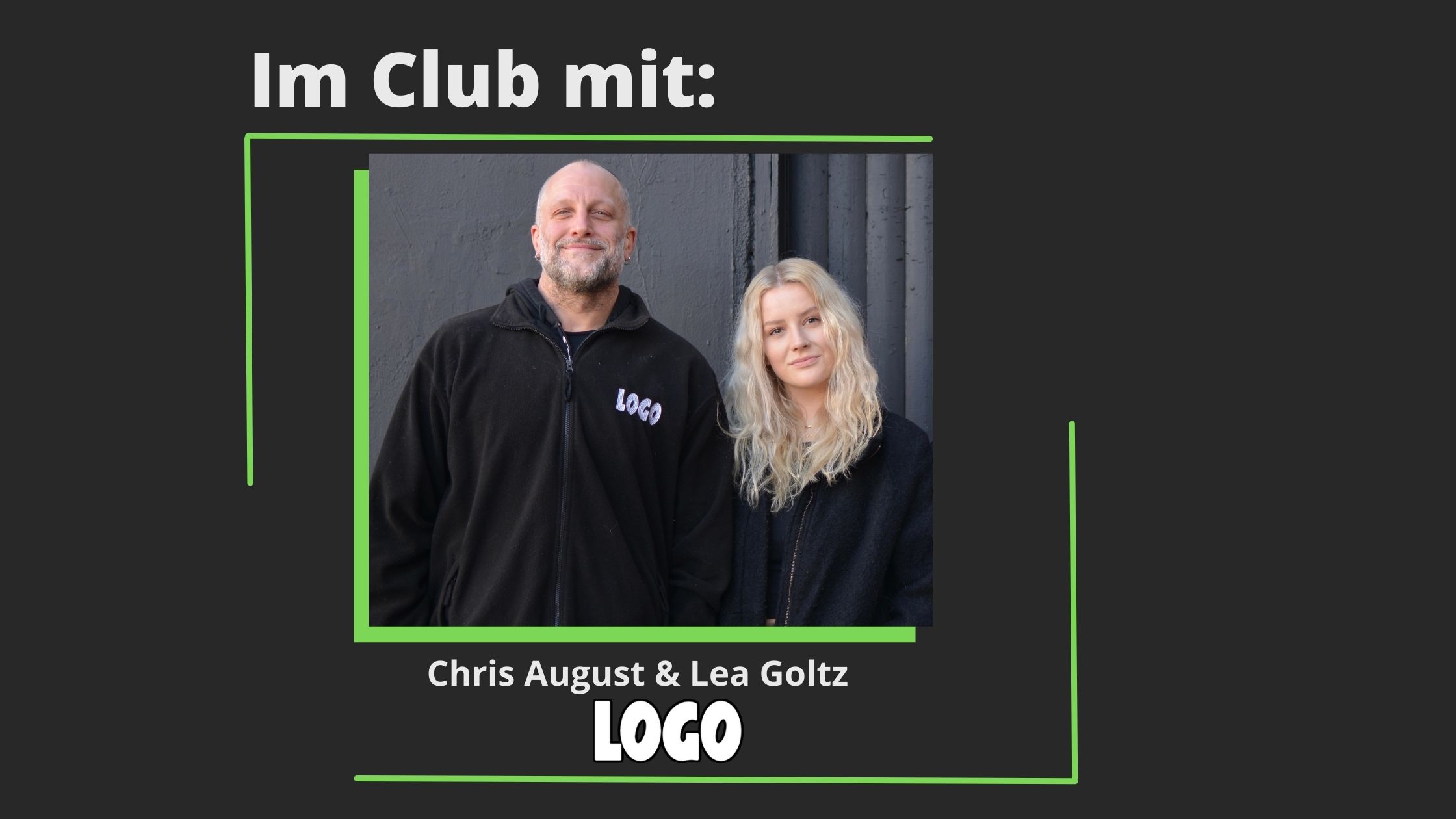 Im Club mit: Lea Goltz und Chris August (Logo)